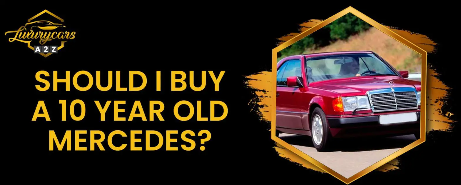 ¿Debo comprar un Mercedes de 10 años?