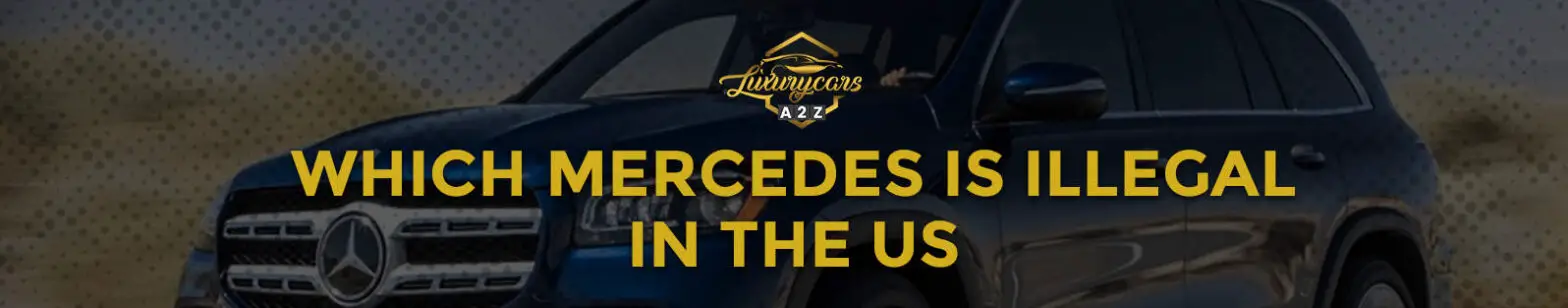 ¿Qué Mercedes es ilegal en Estados Unidos?