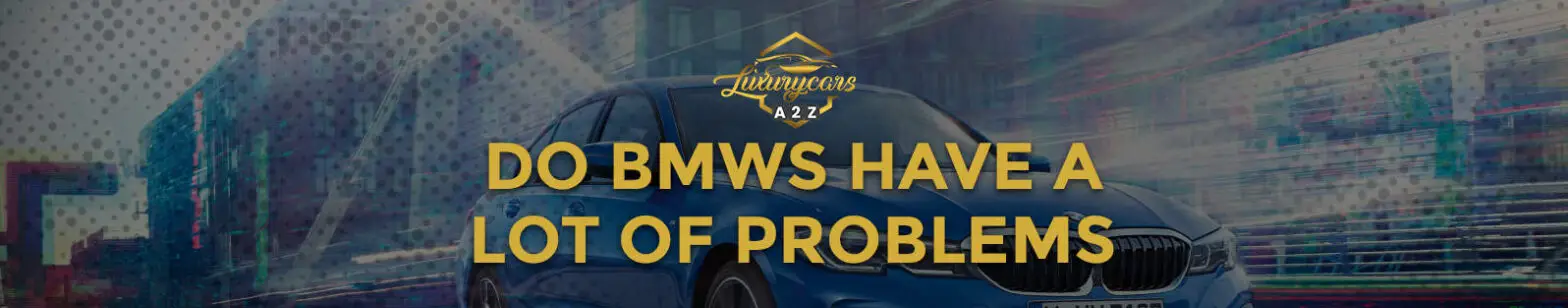 ¿Tienen los BMW muchos problemas?