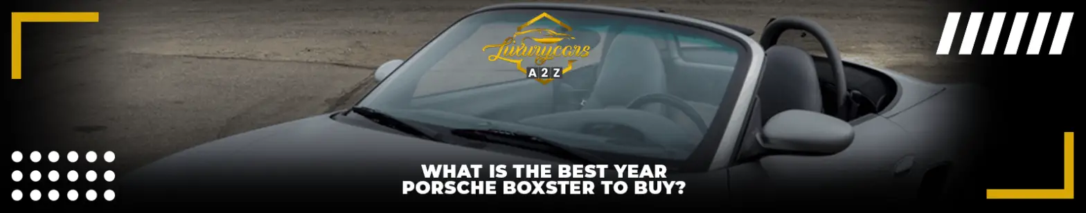 ¿Cuál es el mejor año del Porsche Boxster para comprar?