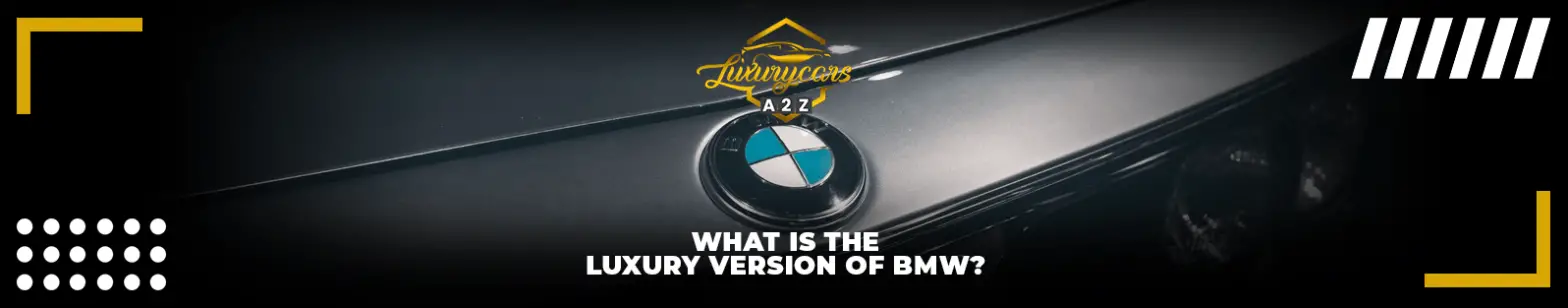 ¿Qué es la versión de lujo de BMW?