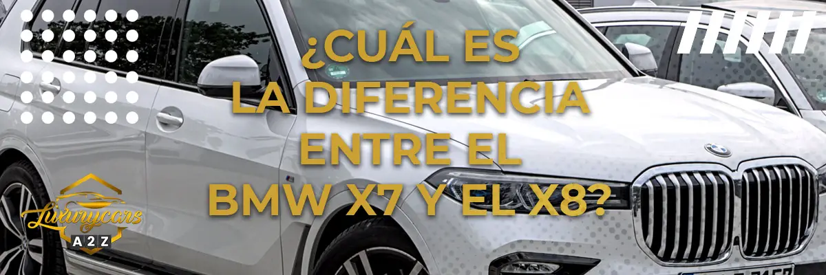 ¿Cuál es la diferencia entre el BMW X7 y el X8?