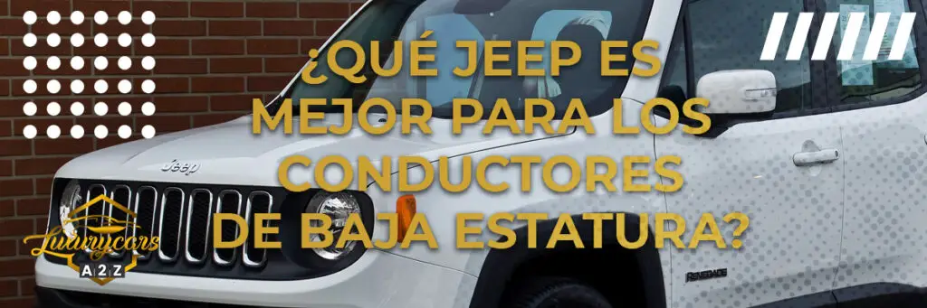 ¿qué Jeep Es Mejor Para Los Conductores De Baja Estatura Respuesta Detallada