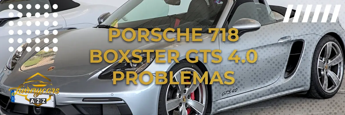 Porsche 718 Boxster GTS 4.0 problemas
